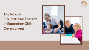 The Role of Occupational Therapy in Supporting Child Development