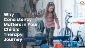 Why Consistency Matters in Your Child’s Therapy Journey