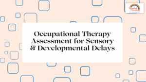 Occupational Therapy Assessment for Sensory & Developmental Delays