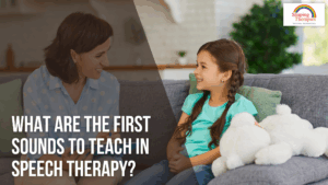 What Are the First Sounds to Teach in Speech Therapy?