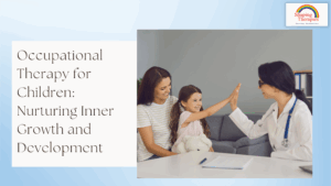 Occupational Therapy for Children: Nurturing Inner Growth and Development