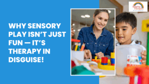 Why Sensory Play Isn’t Just Fun — It’s Therapy in Disguise!