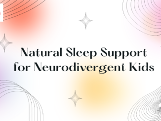 Natural Sleep Supports for Neurodivergent Kids