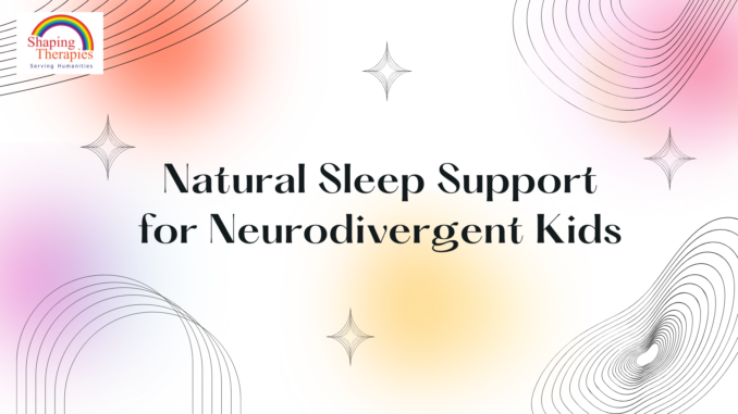 Natural Sleep Supports for Neurodivergent Kids