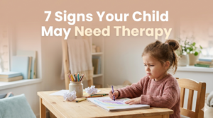 7 Signs Your Child May Need Therapy (And Why Early Support Matters)